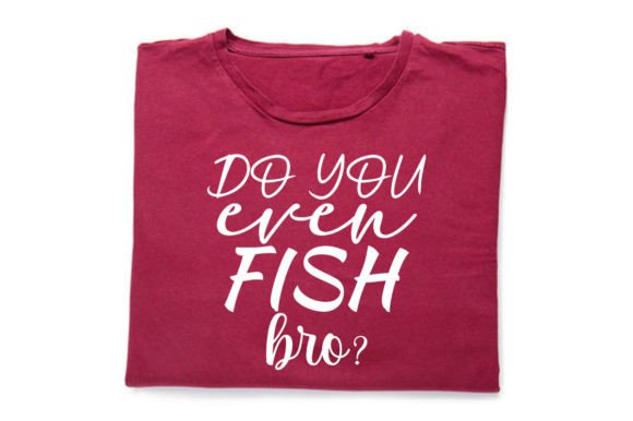 Do You Ever FISH Bro-Fishing Quote SVG: Graphics & Print Templates