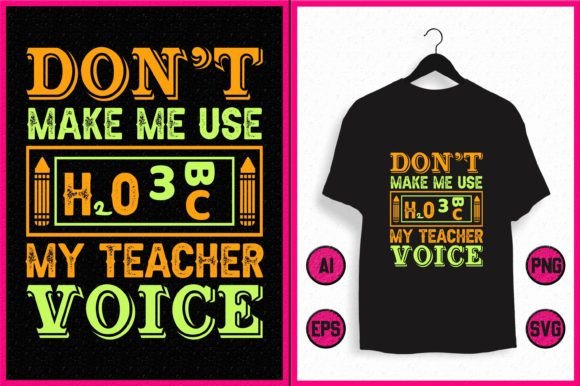 Don’t Make Me Use My Teacher Voice: Graphics & T-Shirt Designs