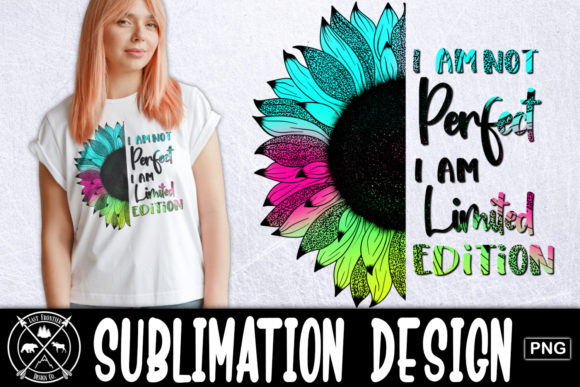 I Am Not Perfect Sunflower Sublimation Graphics