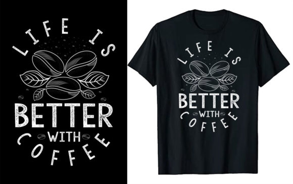 Life is Better with Coffee T Shirt Graphics