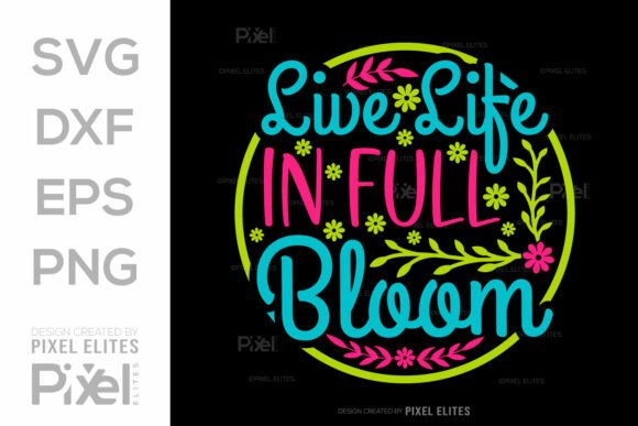 Live Life in Full Bloom SVG Cut File