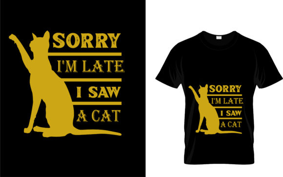 SORRY I M LATE I SAW a CAT: Graphics & T-Shirt Designs